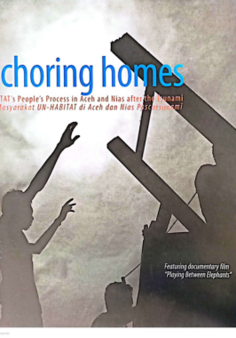 Anchoring Homes : UN-HABITAT's People's Process in Aceh and Nias after the Tsunami = Proses Masyarakat UN-HABITAT di Aceh dan Nias Pascatsunami