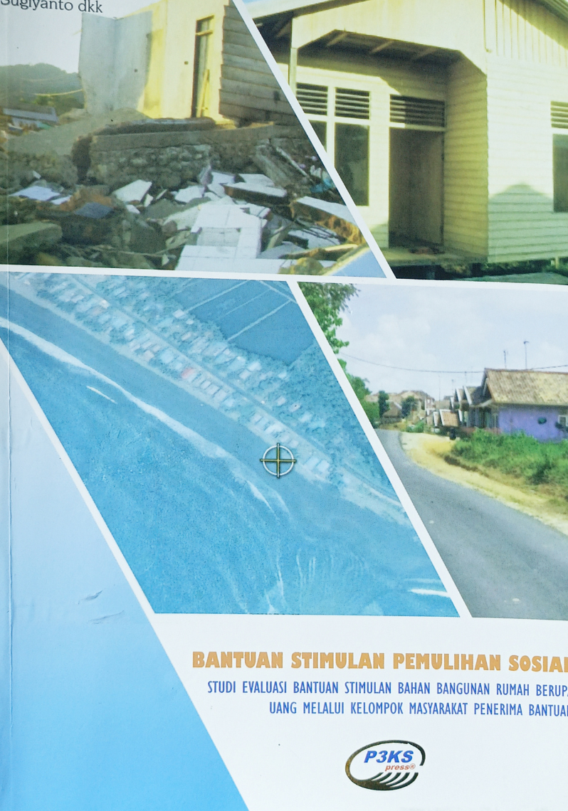 Bantuan Stimulan Pemulihan Sosial : studi evalusiasi bantuan stimulan bahan bangunan rumah berupa uang melalui kelompok masyarakat penerima bantuan