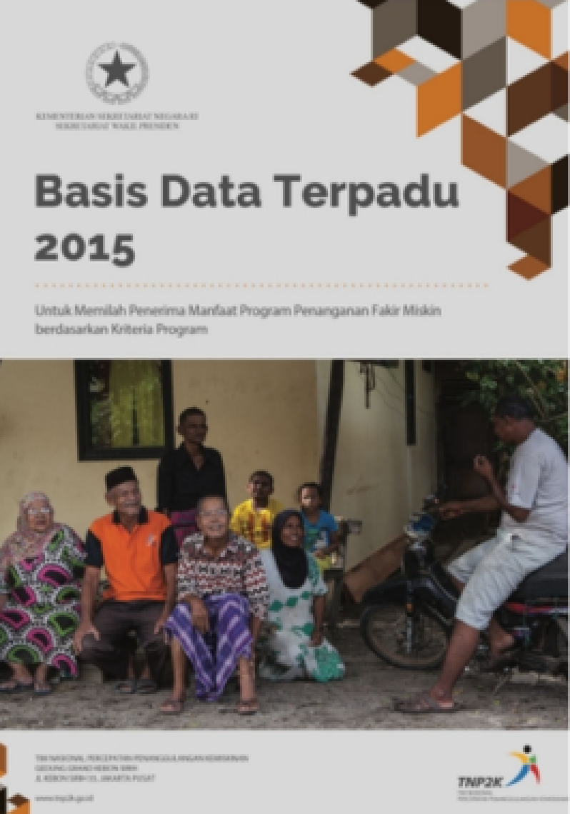 Basis Data Terpadu 2015: Untuk Memilah Penerima Manfaat Program Penanganan Fakir Miskin Berdasarkan Kriteria Program