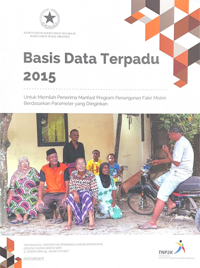 Basis Data Terpadu 2015: Untuk Memilah Penerima Manfaat Program Penanganan Fakir Miskin Berdasarkan Parameter yang Diinginkan