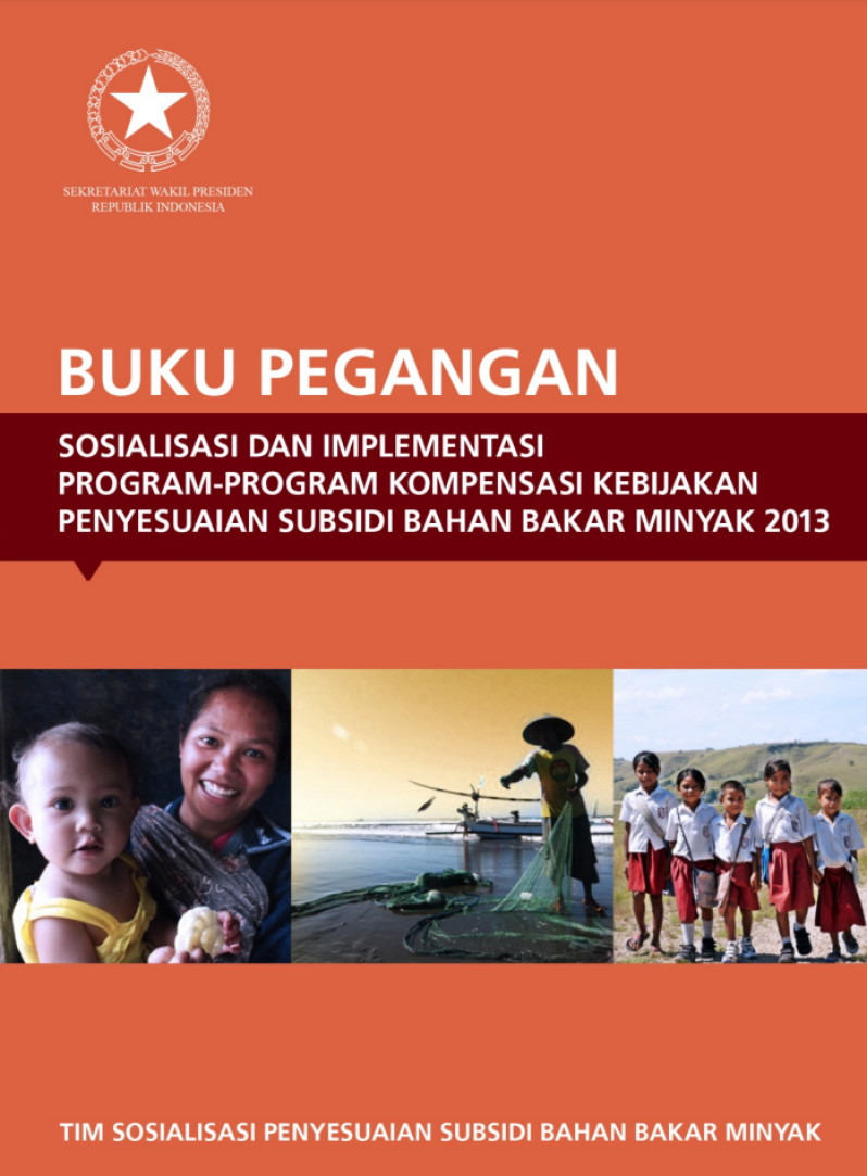 Buku Pegangan Sosialisasi dan Implementasi Program-Program Kompensasi Kebijakan Penyesuaian Subsidi Bahan Bakar Minyak 2013, Cetakan Ketiga