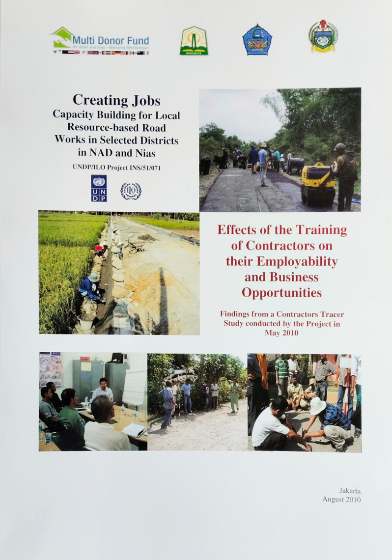 Creating Jobs Capacity Building for Local Resource-based Road Works in Selected Districts in NAD and Nias & Effects of the Training of Contractors on their Employability and Business Opportunities