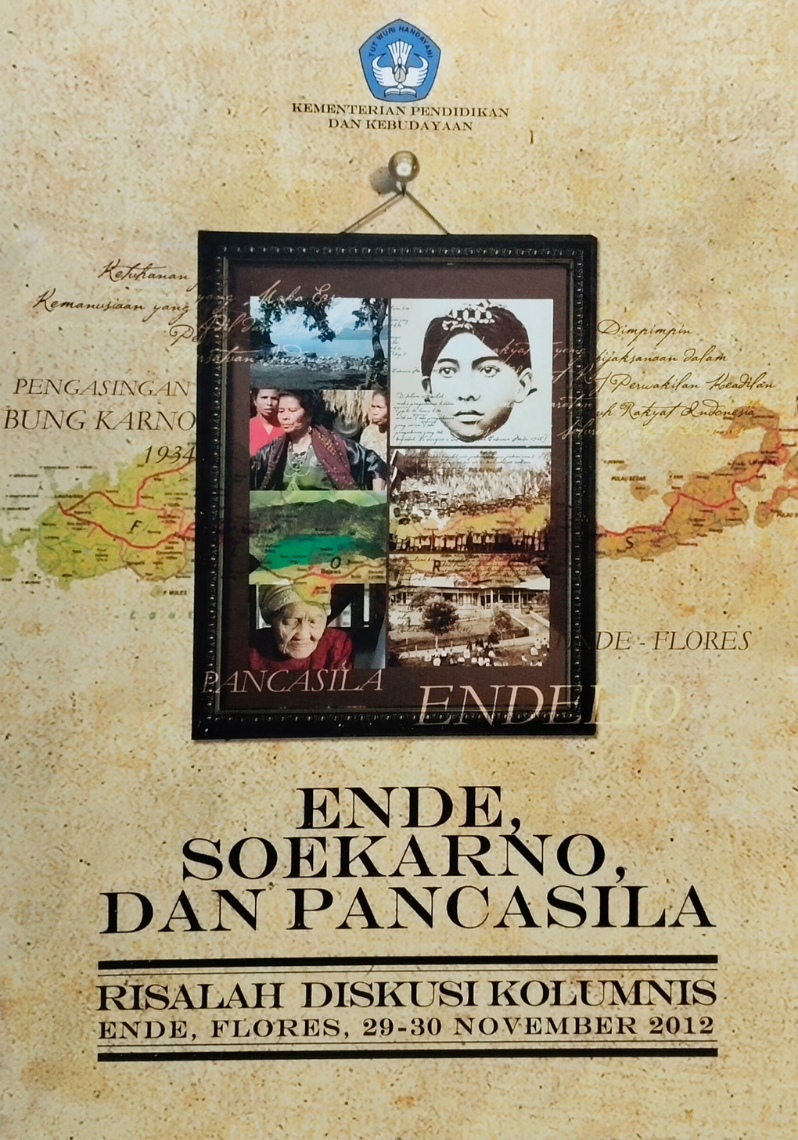 Ende, Soekarno, dan Pancasila : Risalah Diskusi Kolumnis Ende, Flores, 29-30 November 2012