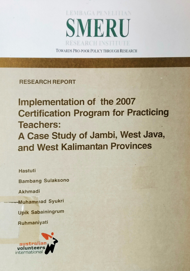 Implementation Of The 2007 Certification Program for Practicing Teachers: A Case Study Of Jambi, West Java, adn West Kalimantan Provinces