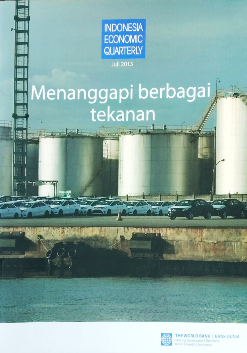 INDONESIA ECONOMIC QUARTERLY Juli 2013 ; Menanggapi berbagai tekanan