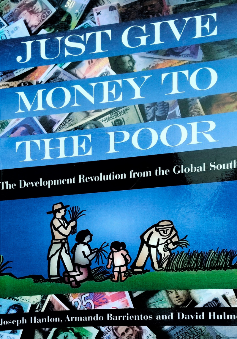 Just Give Money To The Poor : The Development Revolution from the Global South