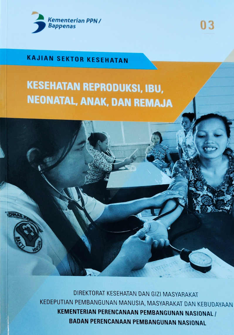 Kajian Sektor Kesehatan ; Kesehatan Reproduksi, Ibu, Neonatal, Anak, dan Remaja