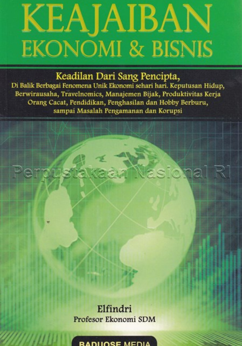 Keajaiban Ekonomi & Bisnis : Keadilan Dari Sang Pencipta, Di Balik Berbagai Fenomena Unik Ekonomi sehari hari. Keputusan Hidup, Berwirausaha, Travelnomics, Manajemen Bijak, Produktivitas Kerja Orang Cacat, Pendidikan, Penghasilan dan Hobby Berburu, sampai Masalah Pengamanan dan Korupsi (Salinan)