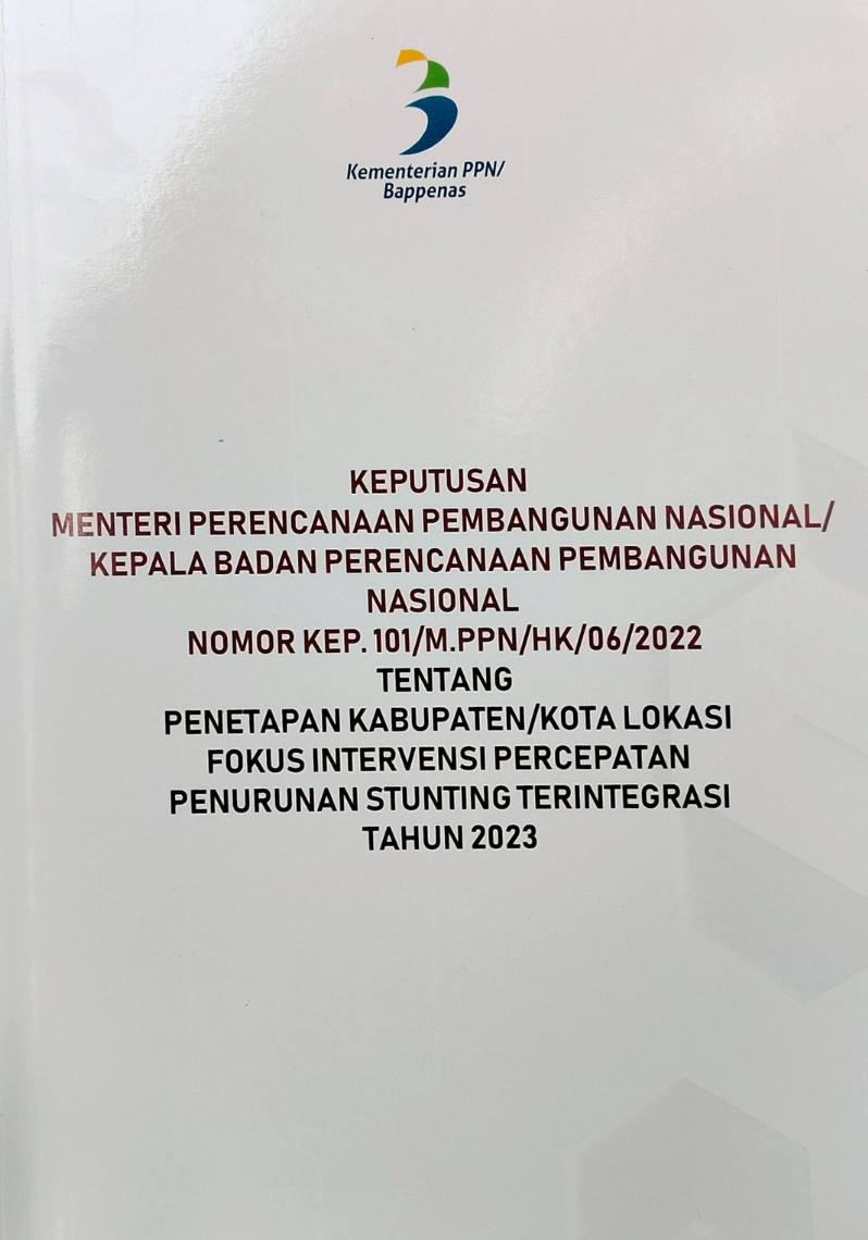 Keputusan Menteri Perencanaan Pembangunan Nasional/Kepala Badan Perencanaan Pembangunan Nasional Nomor Kep. 101/M.PPN/HK/06/2022 tentang Penetapan Kabupaten/Kota Lokasi Fokus Internet Percepatan Penurunan Stunting Terintegrasi Tahun 2023