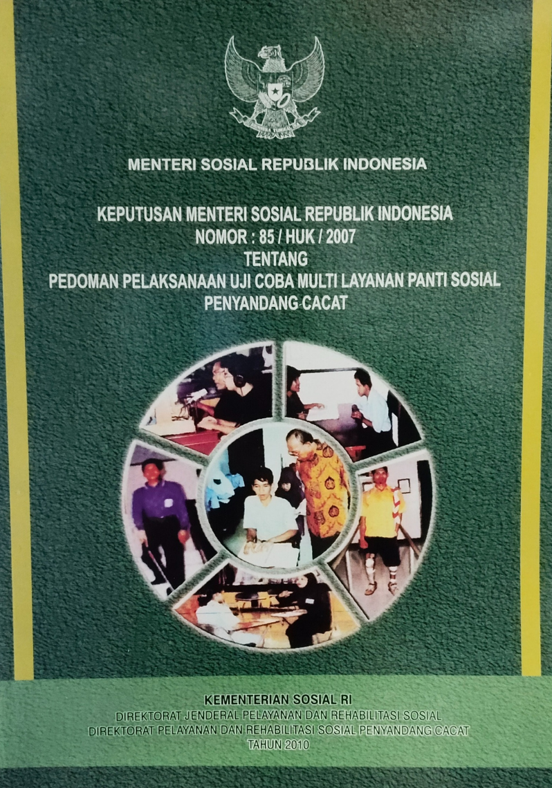 Keputusan Menteri Sosial Republik Indonesia Nomor : 85 / HUK / 2007 tentang Pedoman Pelaksanaan Uji Coba Multi Layanan Panti Sosial Penyandang Cacat