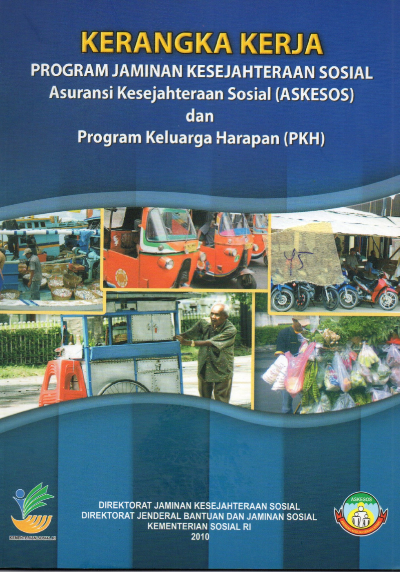 Kerangka Kerja Program Jaminan Kesejahteraan Sosial Asuransi Kesejahteraan Sosial (ASKESOS) dan Program Keluarga Harapan