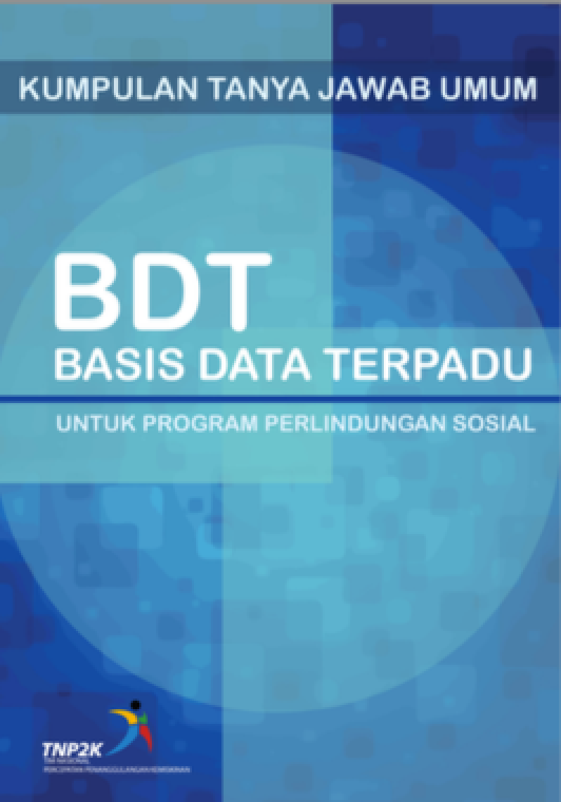 Kumpulan Tanya Jawab Umum: BDT (Basis Data Terpadu) Untuk Program Perlindungan Sosial Edisi 1