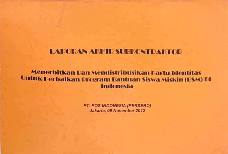 Laporan Akhir Subkonraktor: Menerbitkan dan Mendistribusikan Kartu Identitas Untuk Perbaikan Program Bantuan Siswa Miskin (BSM) di Indonesia