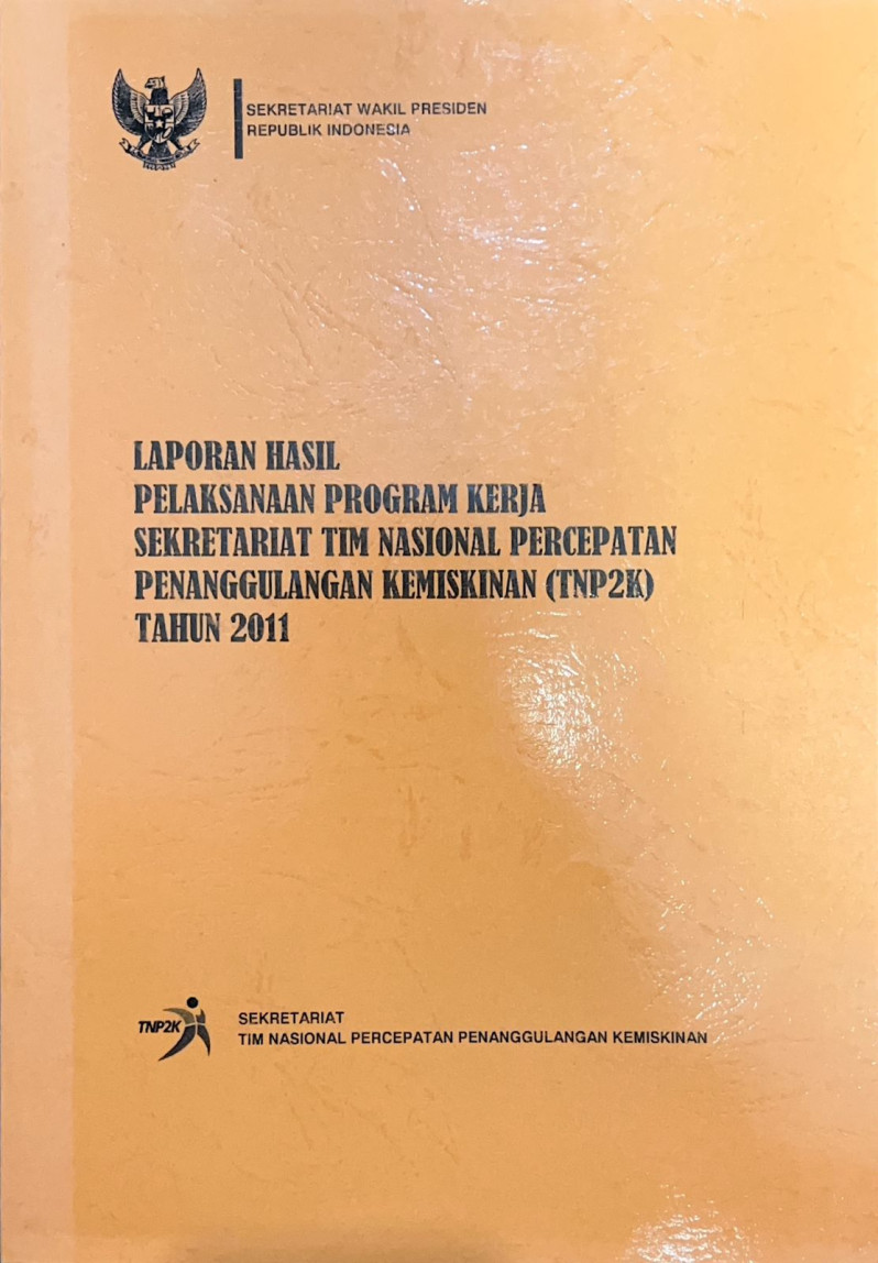 Laporan Hasil Pelaksanaan Program Kerja Sekretariat Tim Nasional Percepatan Penanggulangan Kemiskinan (TNP2K) Tahun 2011