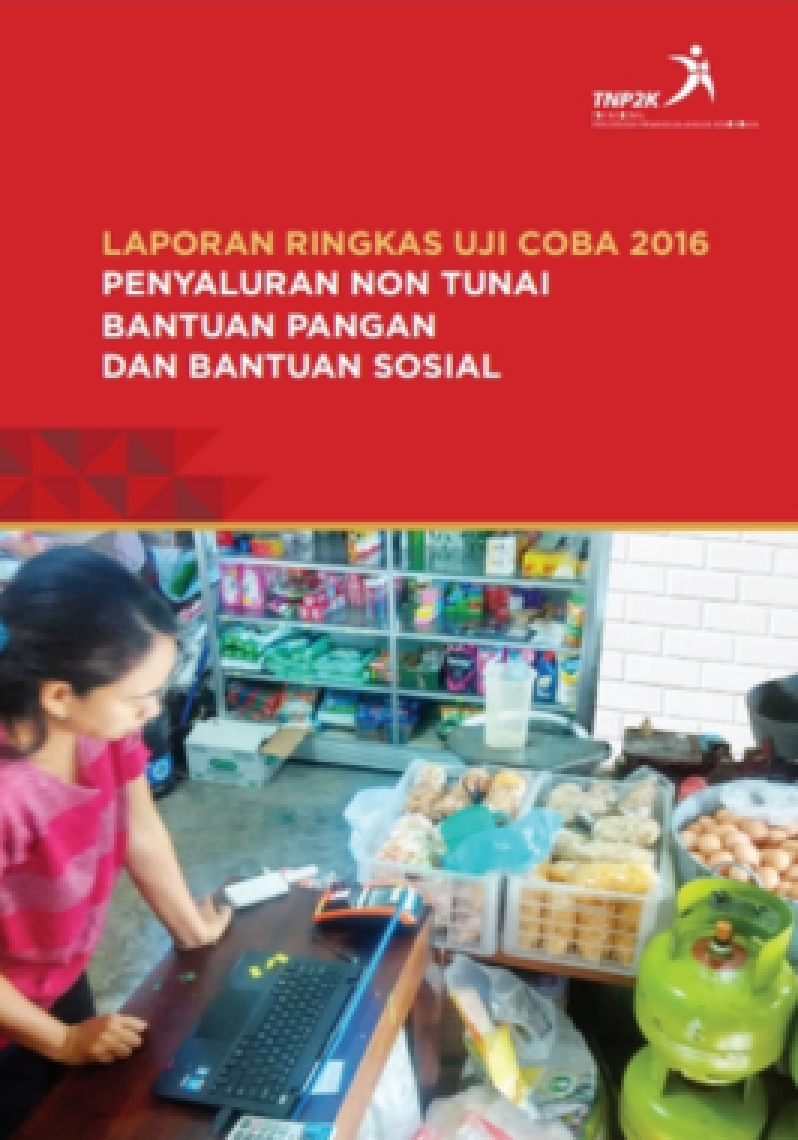 Laporan Ringkas: Uji Coba 2016 Penyaluran Non Tunai Bantuan Pangan Dan Bantuan Sosial