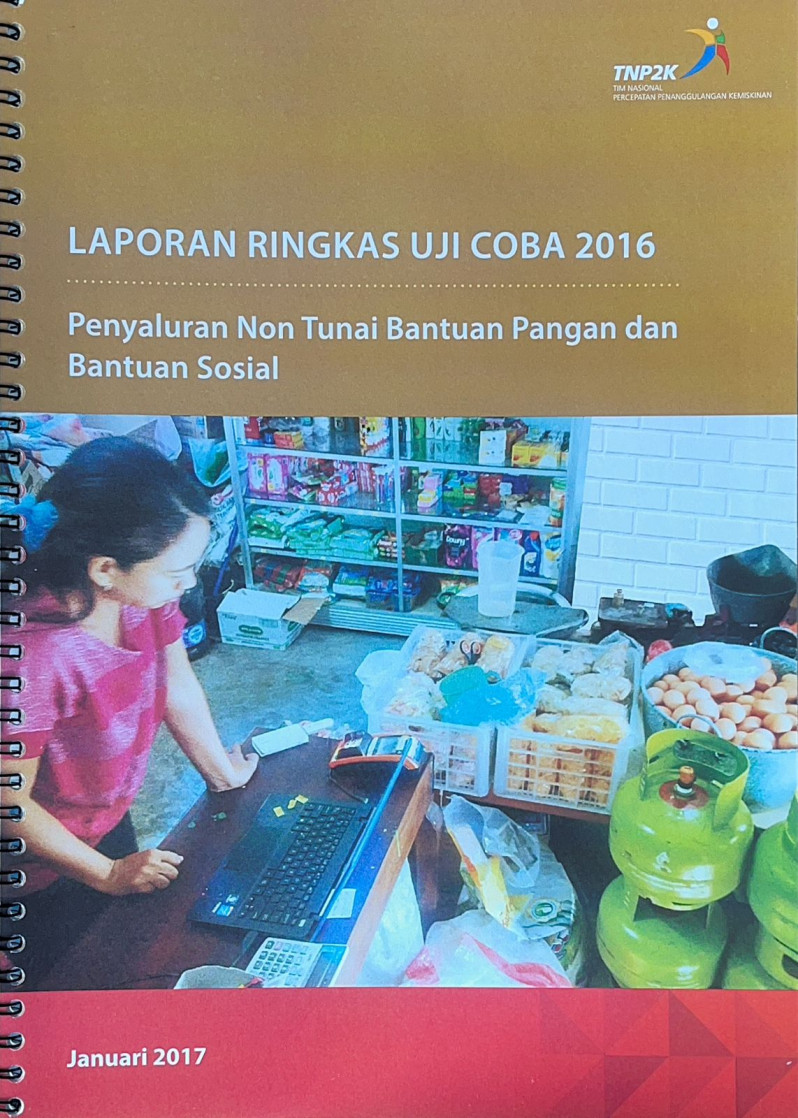 Laporan Ringkas Uji Coba 2016: Penyaluran Non Tunai Bantuan Pangan Dan Bantuan Sosial