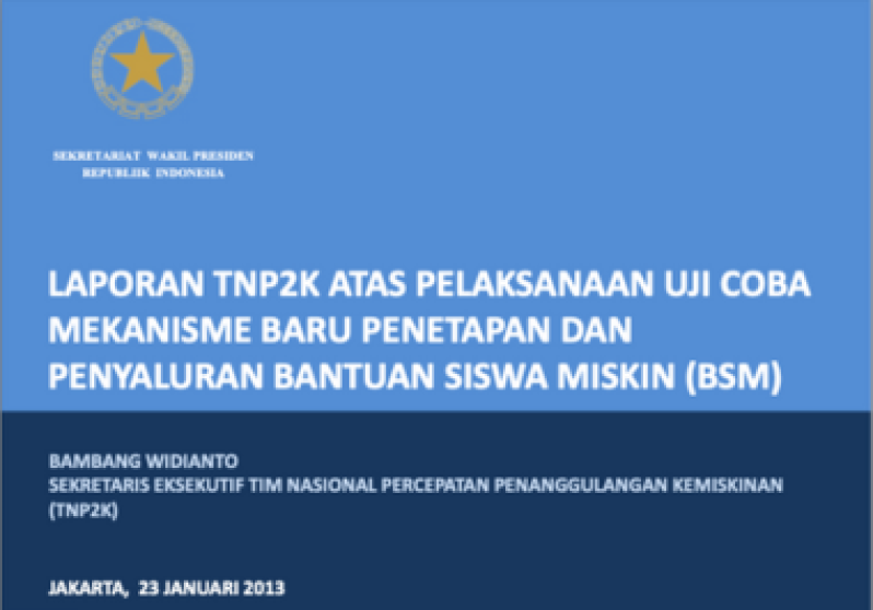 Laporan TNP2K Atas Pelaksanaan Uji Coba Mekanisme Baru Penetapan Dan Penyaluran Bantuan Siswa Miskin (Bsm)