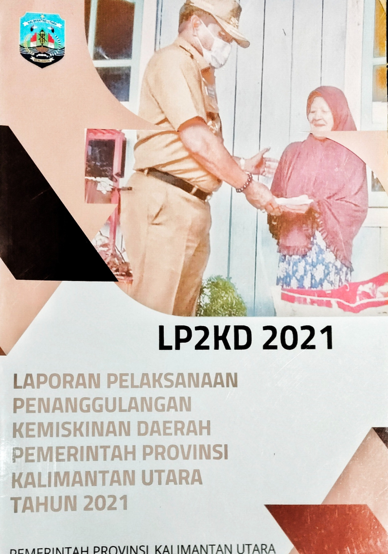 LP2KD 2021 : Laporan Pelaksanaan Penanggulangan Kemiskinan Daerah Pemerintahan Provinsi Kalimantan Utara tahun 2021