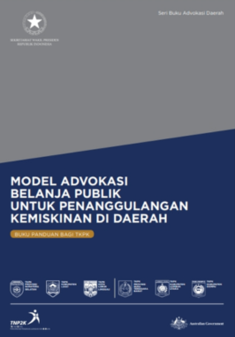 Model Advokasi Belanja Publik Untuk Penanggulangan Kemiskinan Di Daerah: Buku Panduan Bagi TKPK