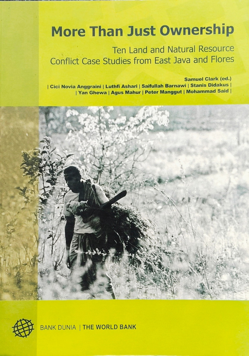 More than just ownership : ten land and natural resource conflic case studies from East Java and Flores, Cetakan kedua