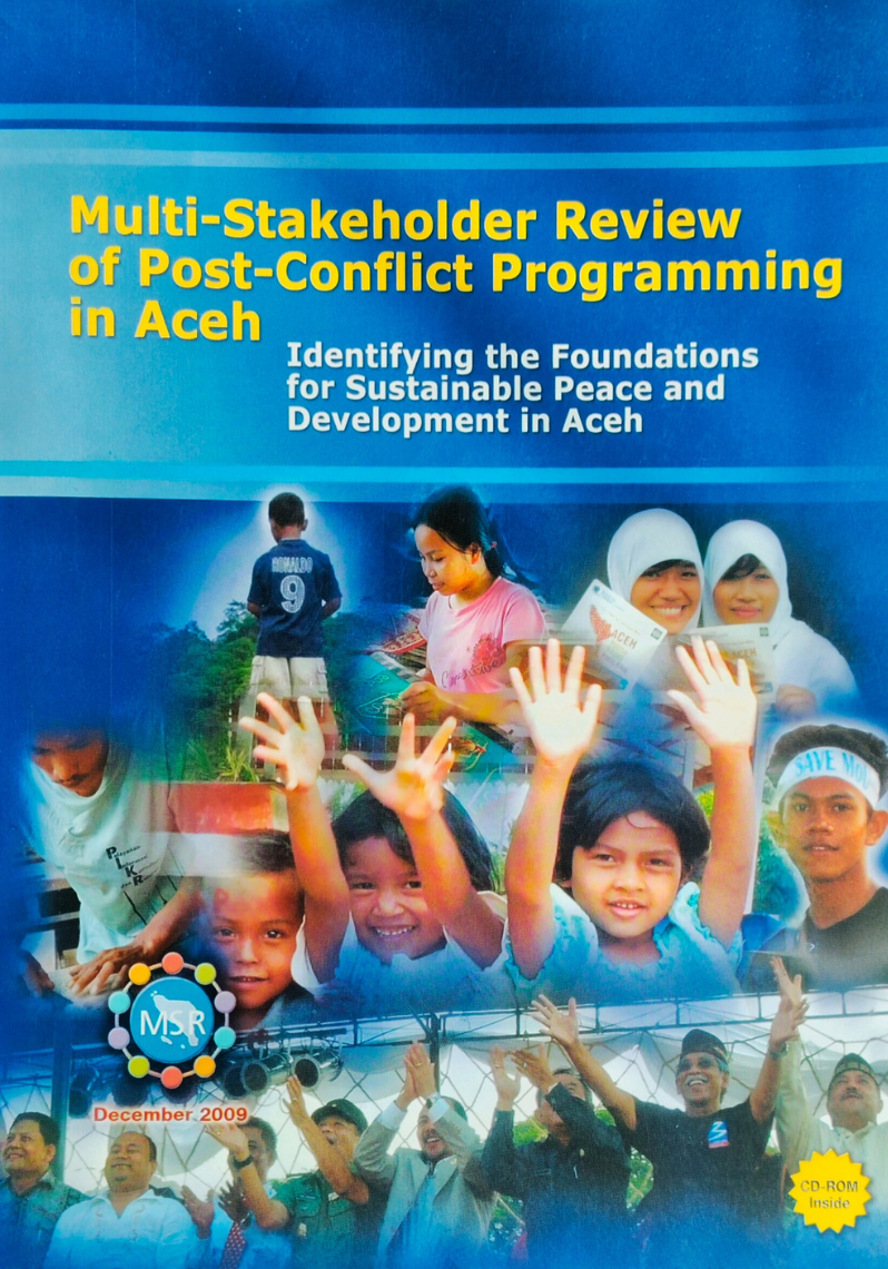 Multi-stakeholder review of post-conflict programming in Aceh: identifying the foundations for sustainable eace and development in Aceh