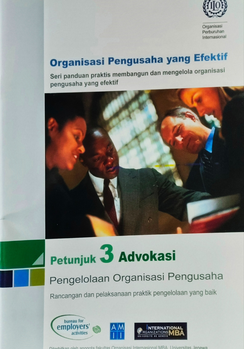 Organisasi Pengusaha yang efektif ; Seri panduan praktis membangun dan mengelola organisasi pengusaha yang efektif , Petunjuk 3 Advokasi