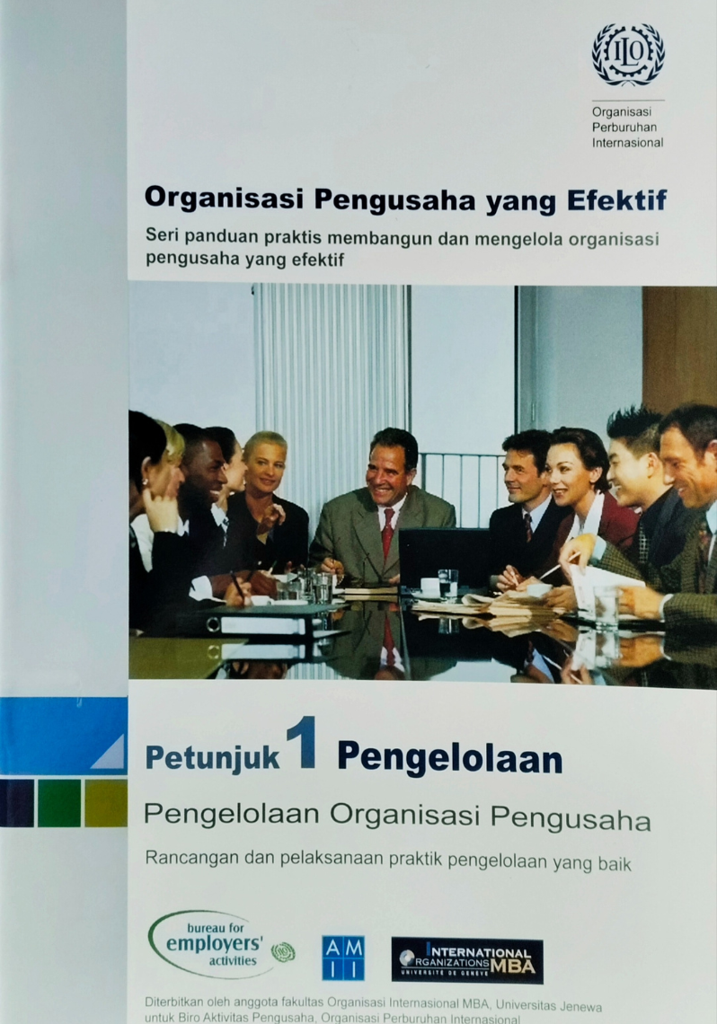 Organisasi Pengusaha yang efektif ; Seri panduan praktis membangun dan mengelola organisasi pengusaha yang efektif , Petunjuk 1 Pengelolaan