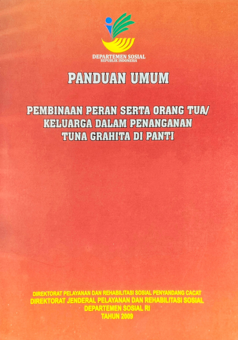 Panduan Umum Pembinaan Peran Serta Orang Tua / Keluarga Dalam Penanganan Tuna Grahita Di Panti