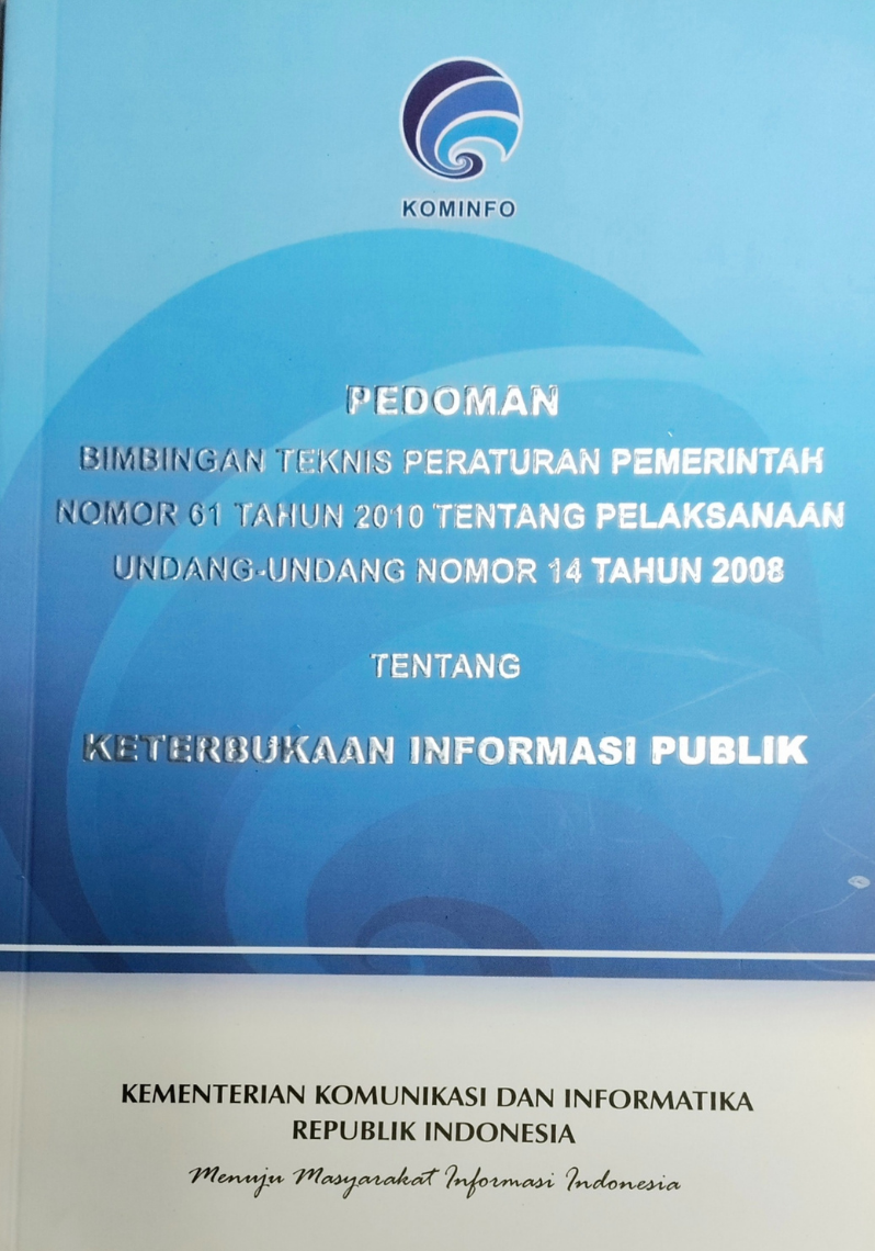 Pedoman Bimbingan Teknis Peraturan Pemerintah Nomor 61 Tahun 2010 Tentang Pelaksanaan Undang-undang Nomor 14 Tahun 2008 Tentang Keterbukaan Informasi Publik