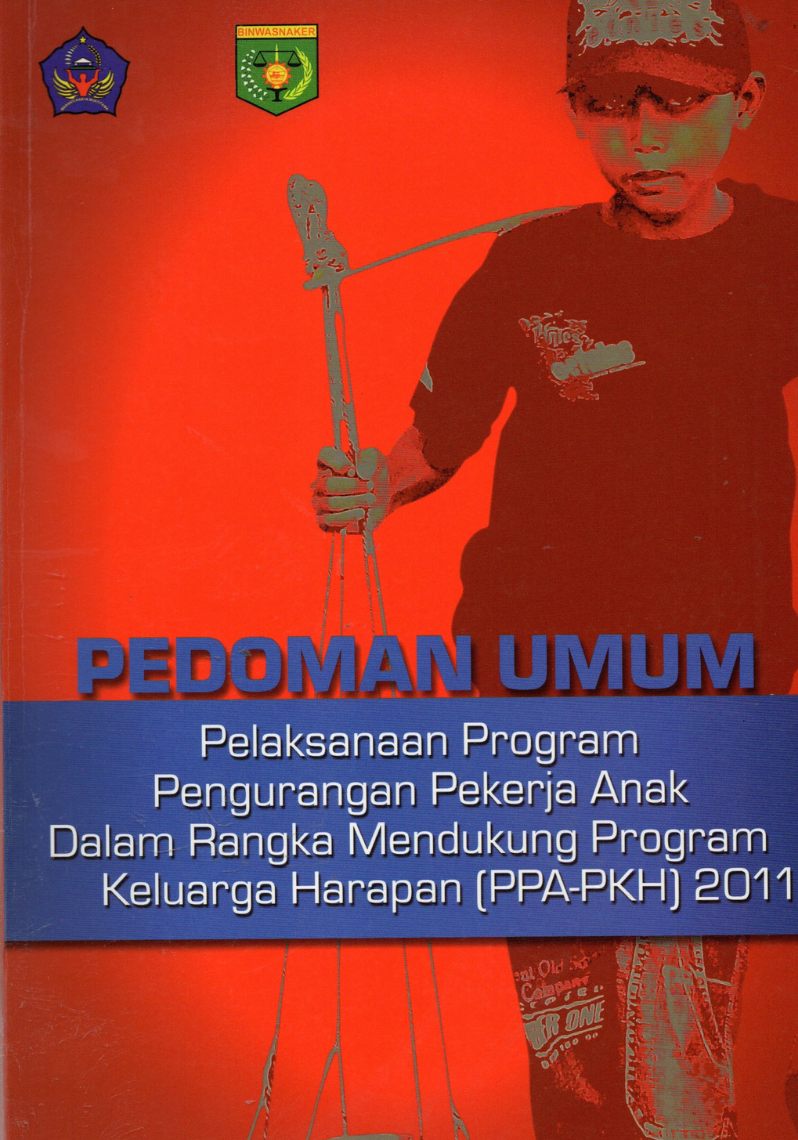 Pedoman Operasional Pelaksanaan Program Pengurangan Pekerja Anak dalam Rangka Mendukung Program keluarga Harapan (PPA-PKH) 2011