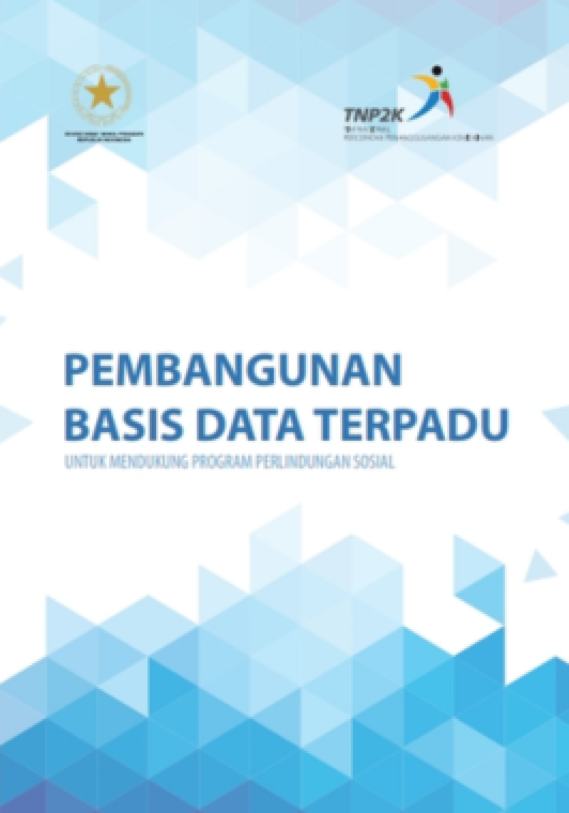 Pembangunan Basis Data Terpadu: Untuk Mendukung Program Perlindungan Sosial.