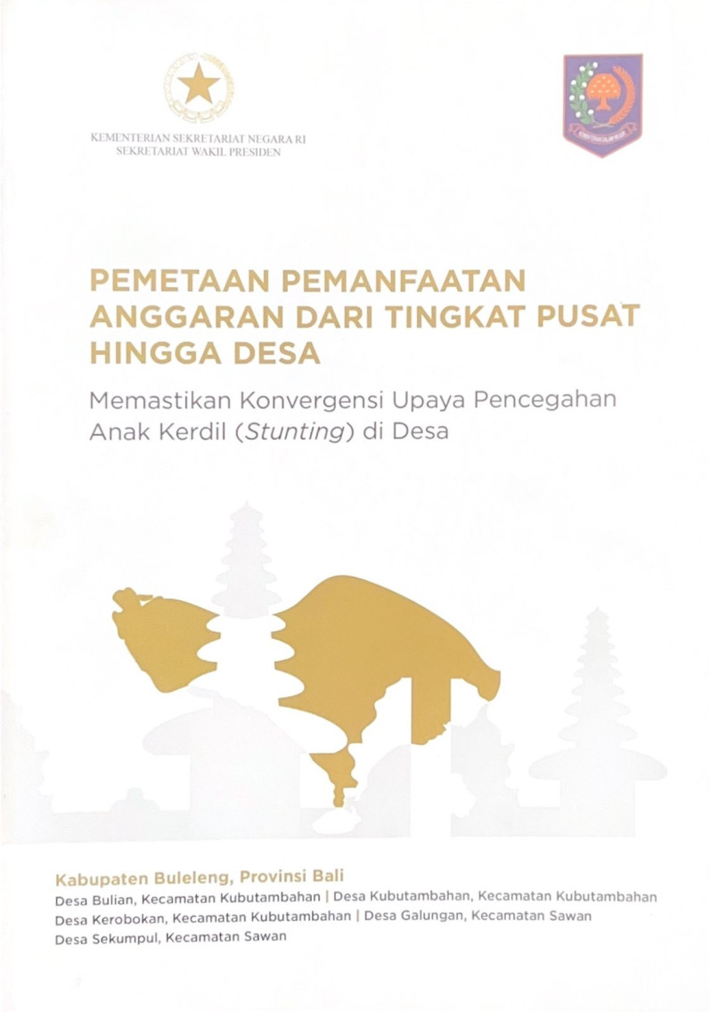 Pemetaan Pemanfaatan Anggaran Dari Tingkat Pusat Hingga Desa: Memastikan Konvergensi Upaya Pencegahan Anak Kerdil (Stunting) di Desa Kabupaten Buleleng, Provinsi Bali