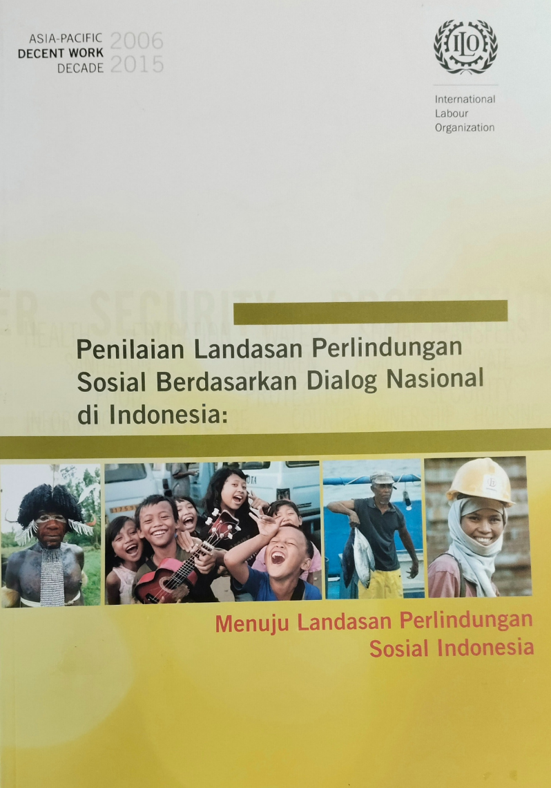 Penilaian Landasan Perlindungan Sosial Berdasarkan Dialog Nasional di Indonesia : menuju landasan perlindungan indonesia