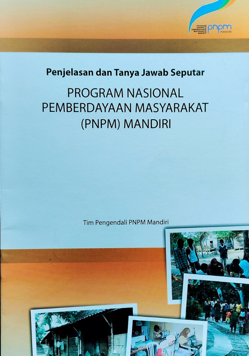 Penjelasan dan Tanya Jawab Seputar Program Nasional Pemberdayaan Masyarakat (PNPM) Mandiri