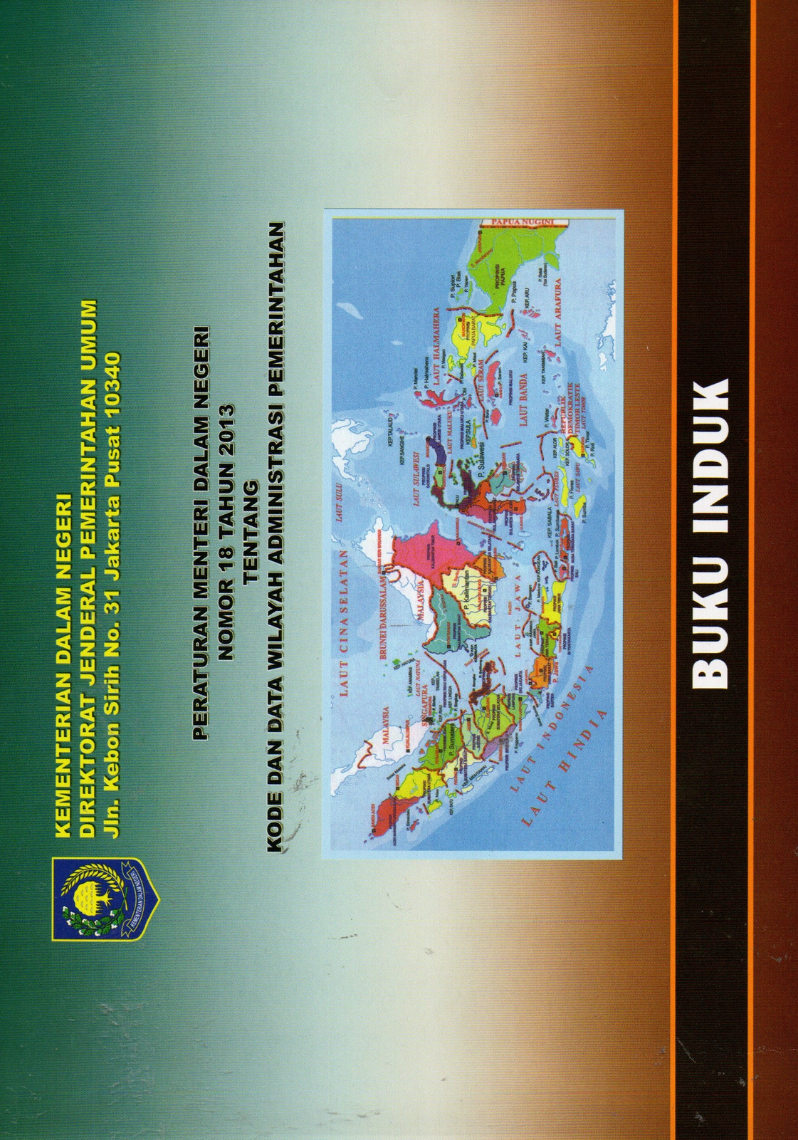 Peraturan Menteri Dalam Negeri Nomor 18 Tahun 2013 Tentang Kode dan Data Wilayah Administrasi Pemerintahan (Buku Induk)