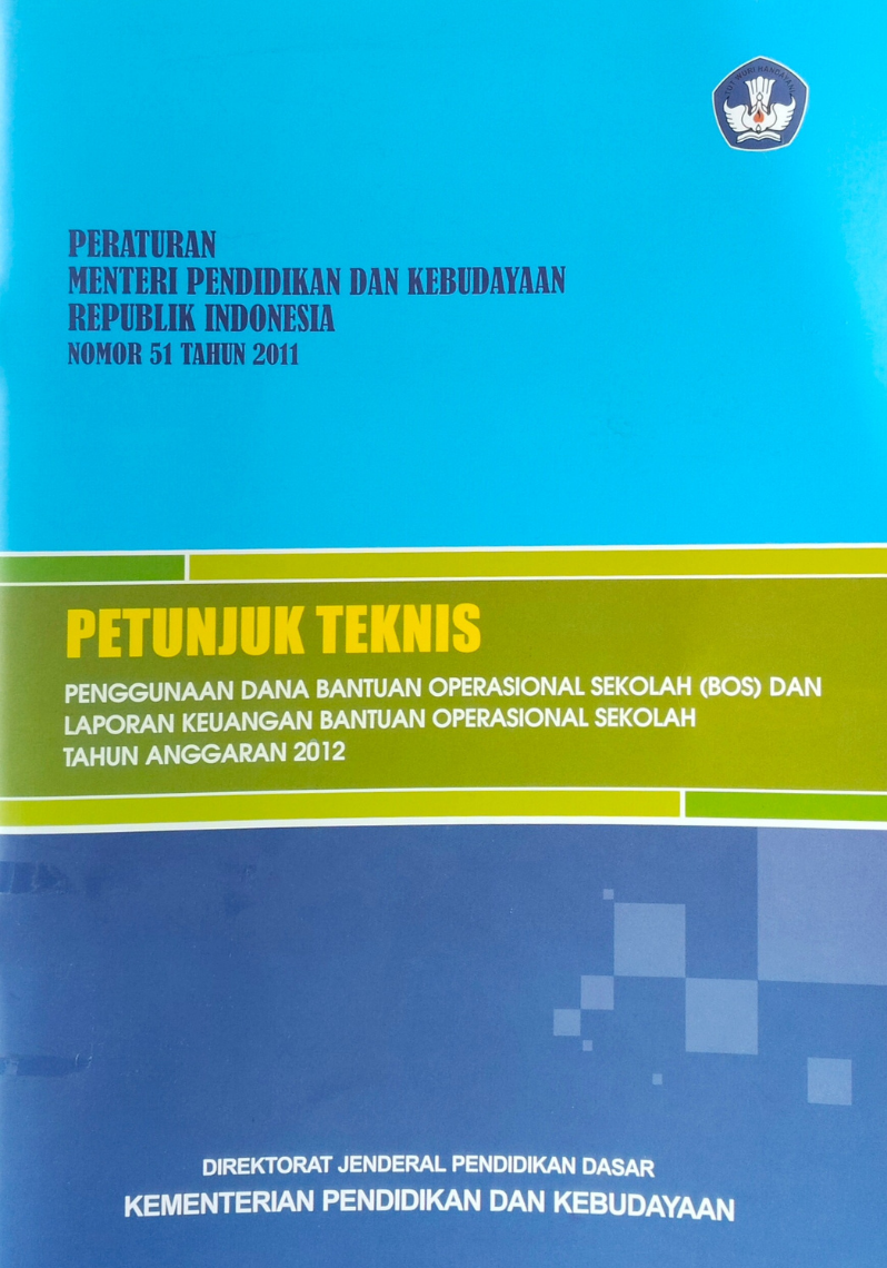 Peraturan Menteri Pendidikan dan Kebudayaan Republik Indonesia Nomor 51 Tahun 2011 : Petunjuk Teknis Penggunaan Dana Bantuan Operasional Sekolah (BOS) dan Laporan Keuangan Bantuan Operasional Sekolah Tahun Anggaran 2012