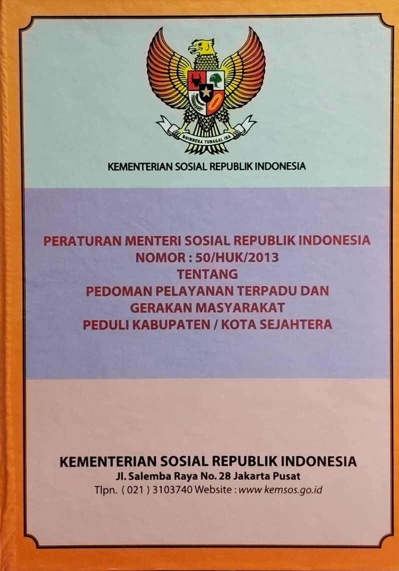 Peraturan Menteri Sosial Republik Indonesia Nomor : 50/HUK/2013 Tentang Pedoman Pelayanan Terpadu dan Gerakan Masyarakat Peduli Kabupaten / Kota Sejahtera