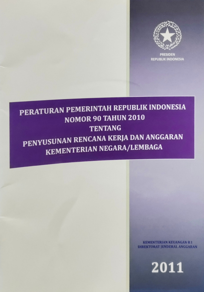 Peraturan Pemerintah Republik Indonesia Nomor 90 Tahun 2010 Tentang Penyusunan Rencana Kerja Dan Anggaran Kementerian Negara / Lembaga