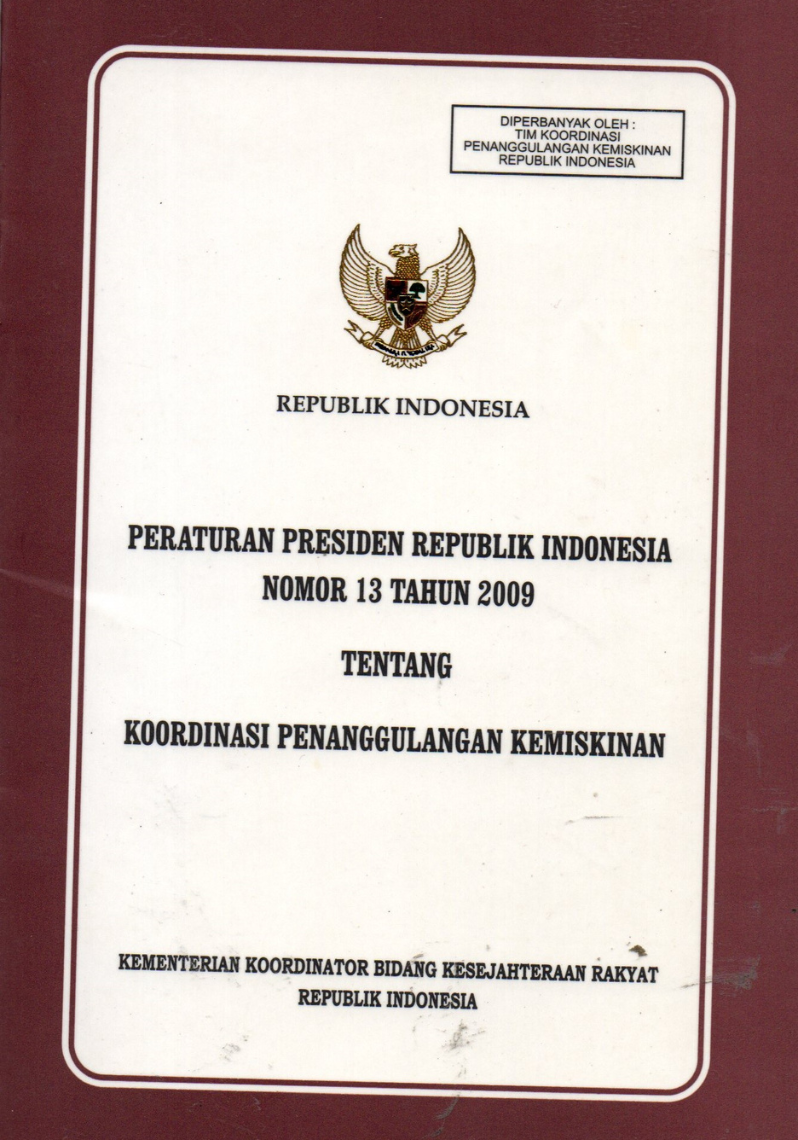 Peraturan Presiden Republik Indonesia Nomor 13 Tahun 2009 tentang Koordinasi Penanggulangan Kemiskinan