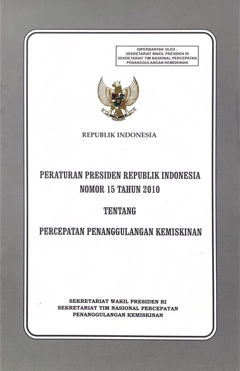 Peraturan Presiden Republik Indonesia Nomor 15 Tahun 2010; Tentang Percepatan Penanggulangan Kemiskinan