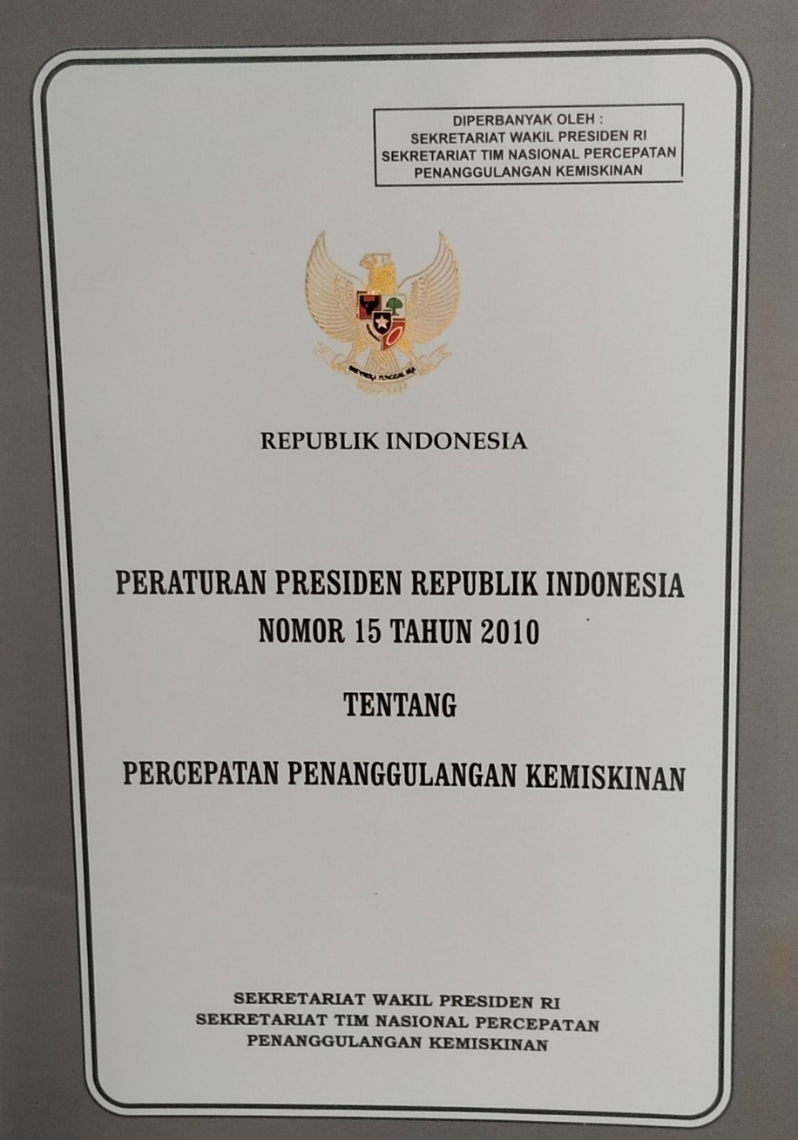 Peraturan Presiden Republik Indonesia Nomor 15 Tahun 2010 Tentang Percepatan Penanggulangan Kemiskinan