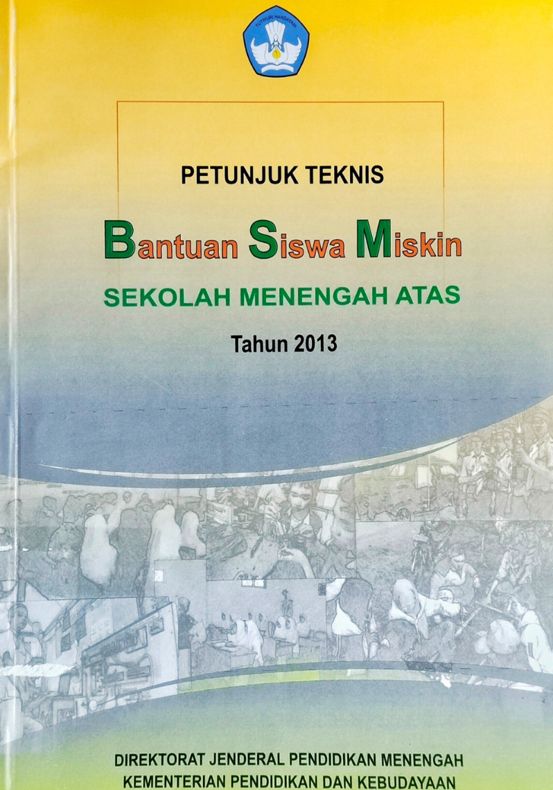 Petunjuk Teknis BSM SMA : Bantuan Siswa Miskin Sekolah Menengah Atas Tahun 2013