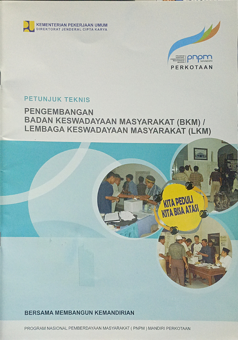 Petunjuk Teknis Pengembangan Badan Keswadayaan Masyarakat (BKM) / Lembaga Keswadayaan Masyarakat (LKM) PNPM Mandiri - Perkotaan