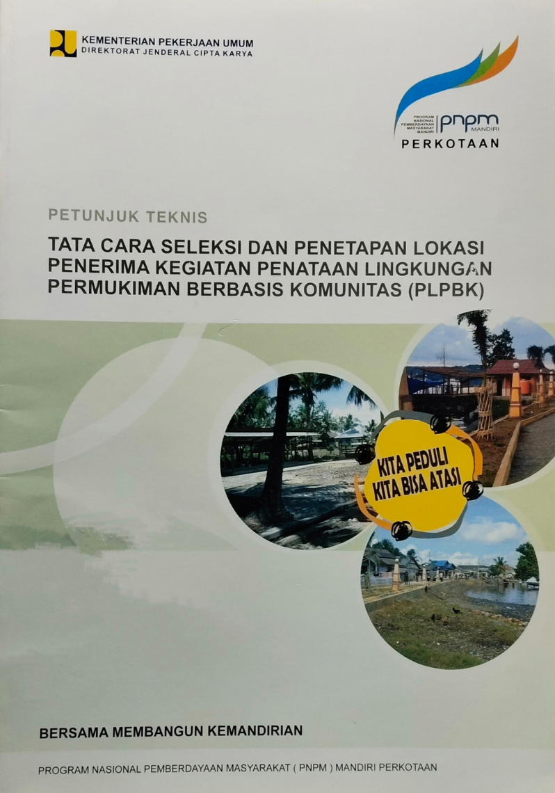 Petunjuk Teknis Tata Cara Seleksi dan Penetapan Lokasi Penerima Kegiatan Penataan Lingkungan Permukiman Berbasis Komunitas (PLPBK)