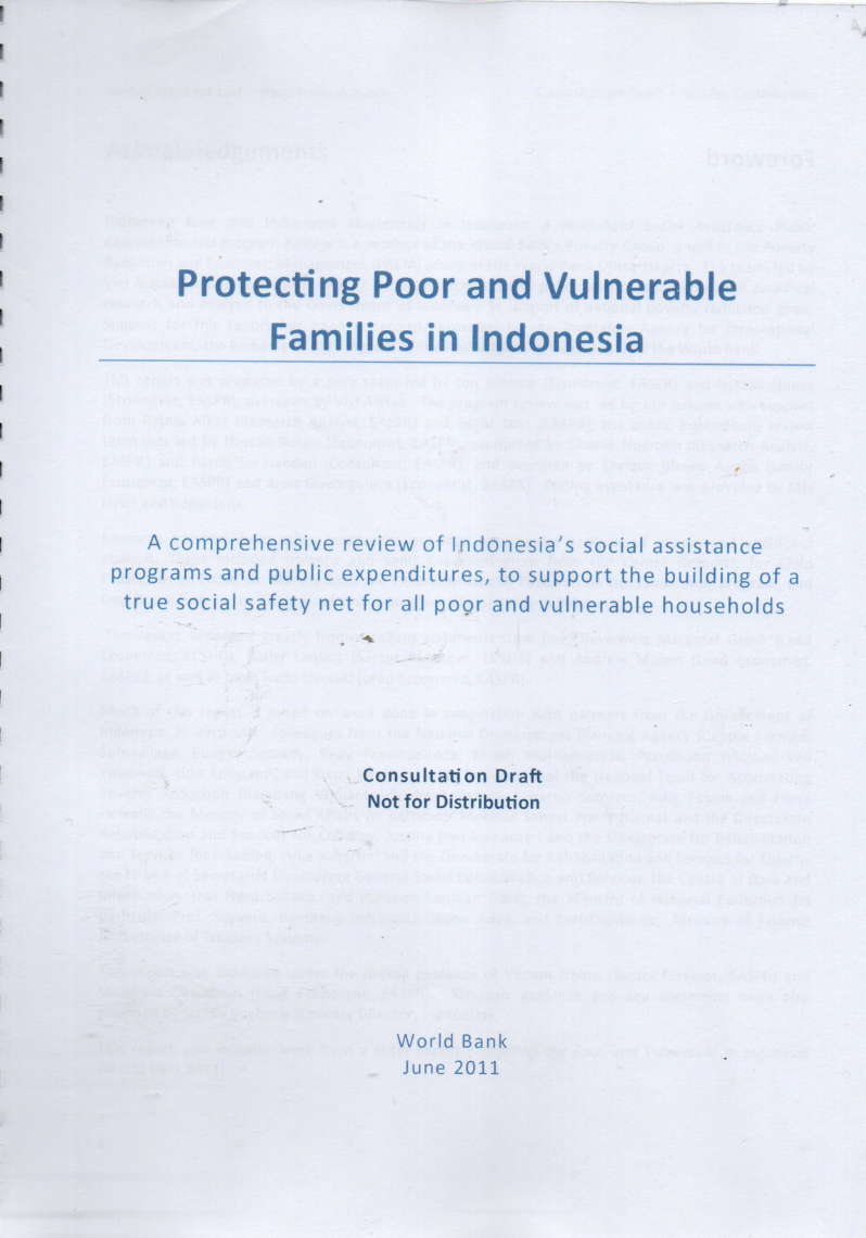 Protecting Poor and Vulnerable Families in Indonesia: a comprehensive review of Indonesia's social assisstance programs and public expenditures, to support the building of a true social safety net for all poor and vulnerable household