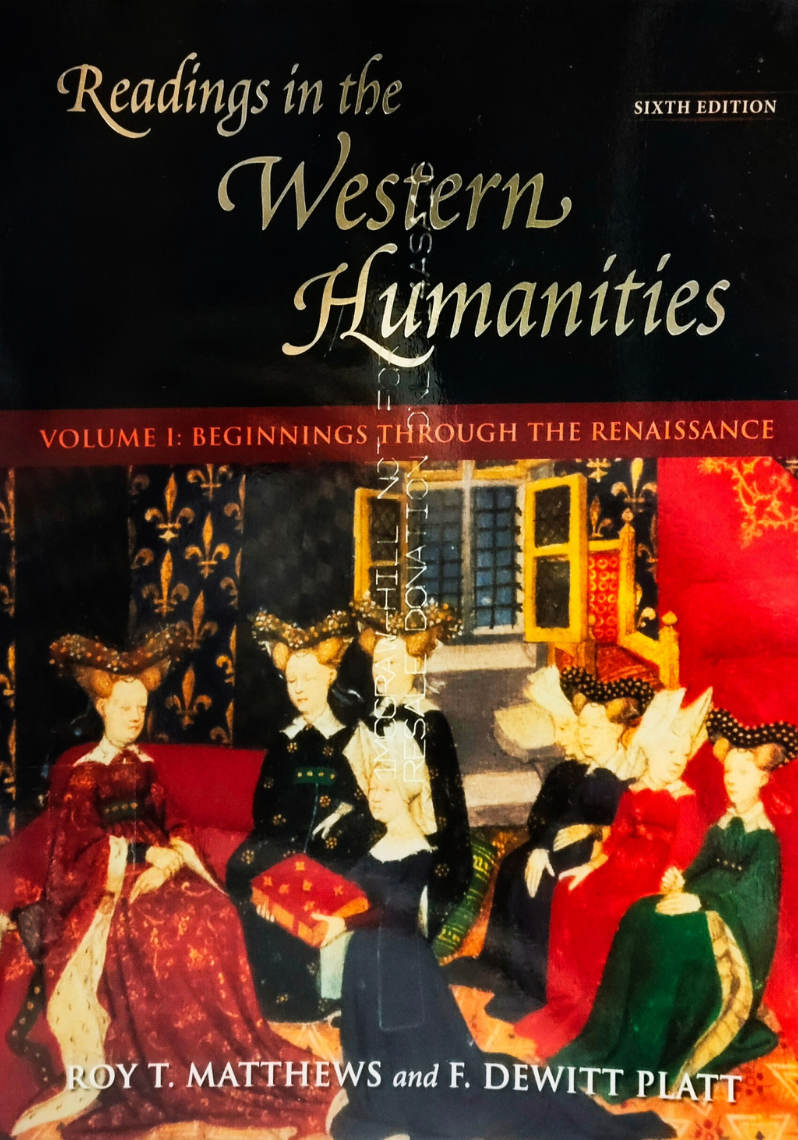 Readings in the Western Humanities. Volume I : Beginnings Through The Renaissance. Sixth Edition