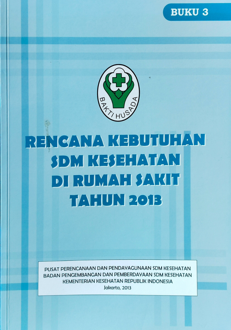 Rencana Kebutuhan SDM Kesehatan Di Rumah Sakit Tahun 2013 Buku 3