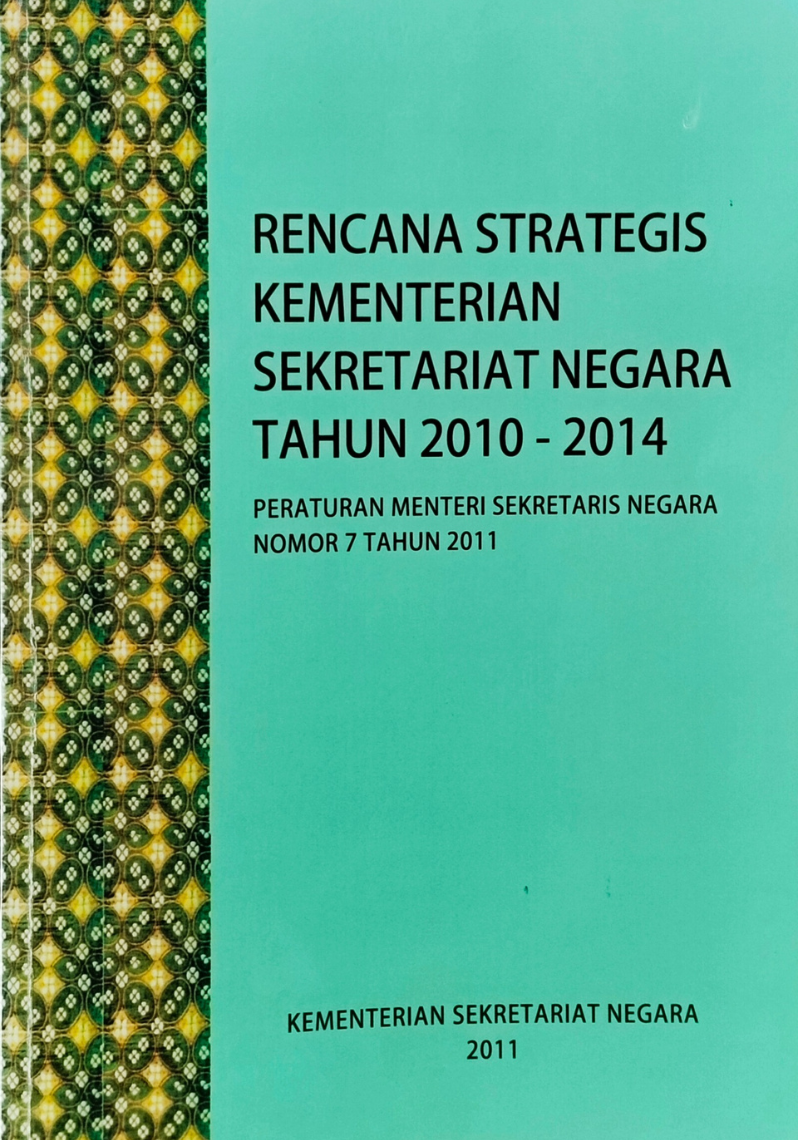 Rencana Strategis Kementerian Sekretariat Negara Tahun 2010 - 2014 : Peraturan Menteri Sekretaris Negara Nomor 7 Tahun 2011