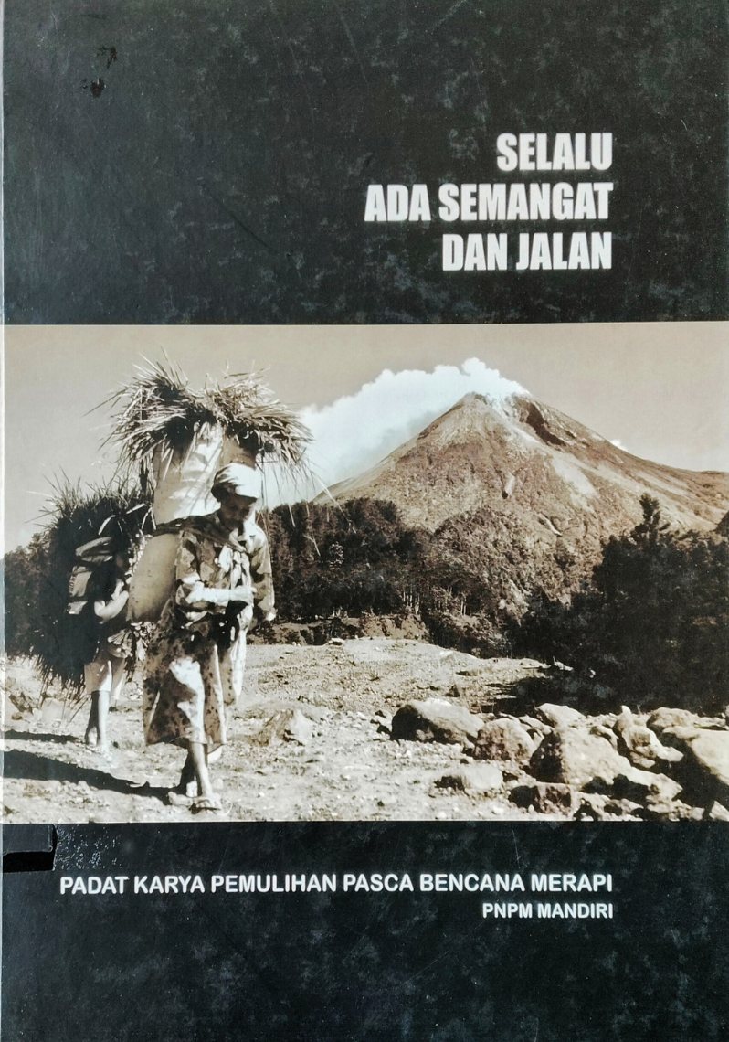 Selalu Ada Semangat Dan Jalan : Padat Karya Pemulihan Pasca Bencana Merapi