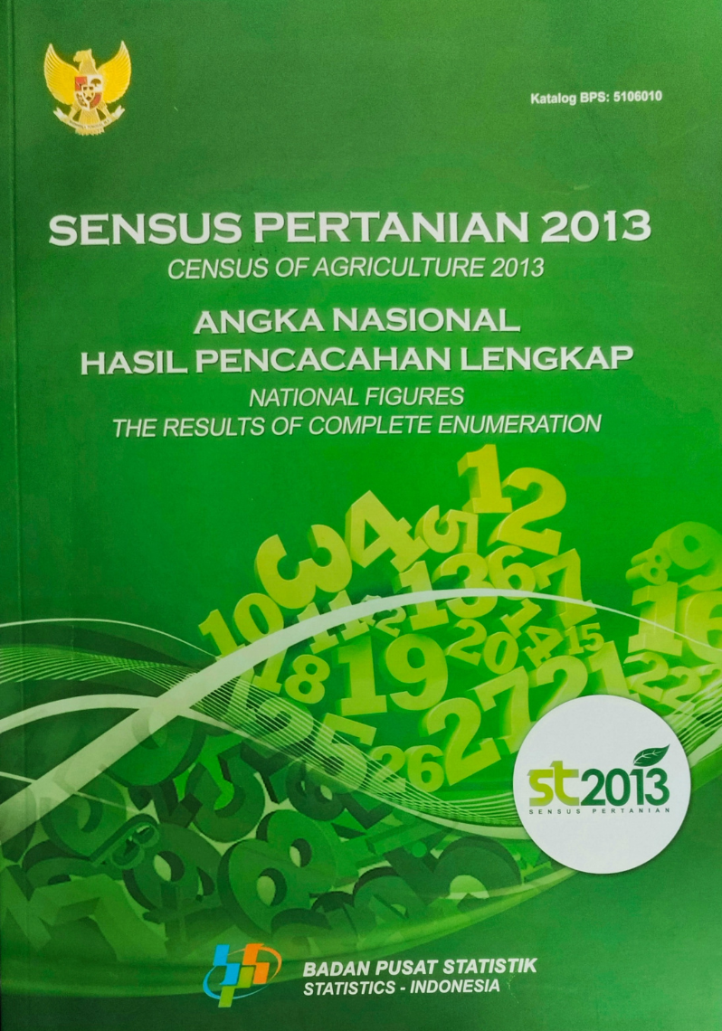 Sensus Pertanian 2013 Angka Nasional Hasil Pencacahan Lengkap = Census of Agriculture 2013 National Figures The Results of Complete Enumeration